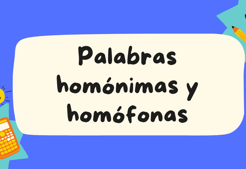 Conoce las palabras homonimas y homofonas