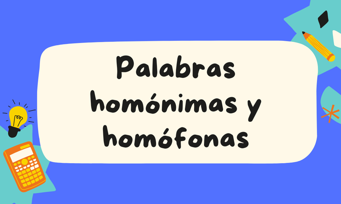 Conoce las palabras homonimas y homofonas